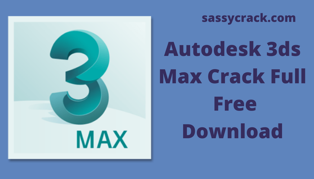 Autodesk 3ds Max Crack + Product Key Free Full Version