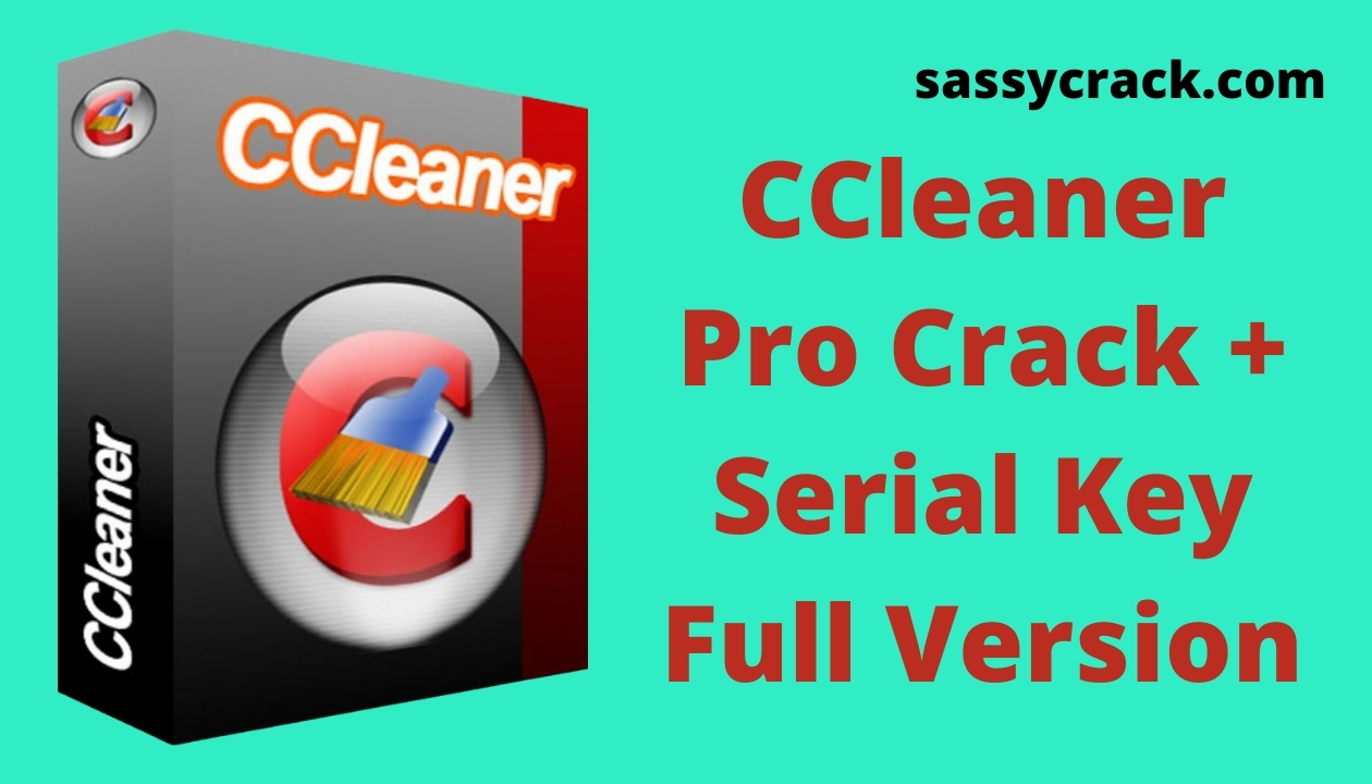 CCleaner Pro Crack + Serial Key 2021 Full Version Free Download